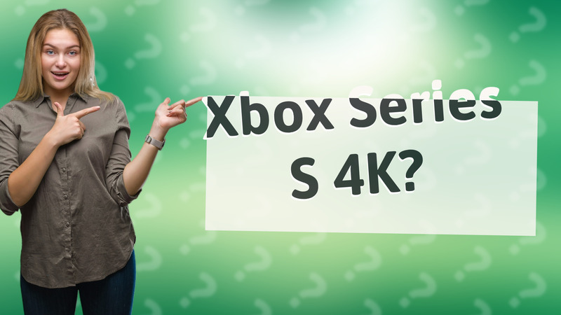 Xbox Series S 4K?
