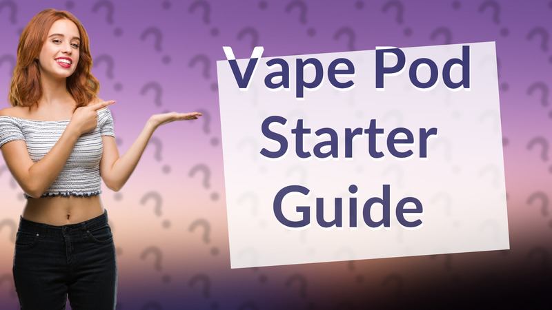 Vape Pod Starter Guide