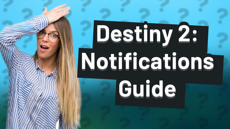 Destiny 2: Notifications Guide