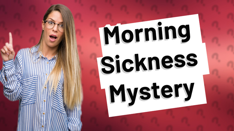 Morning Sickness Mystery