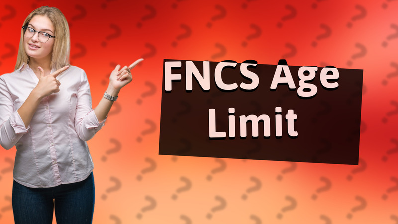 FNCS Age Limit