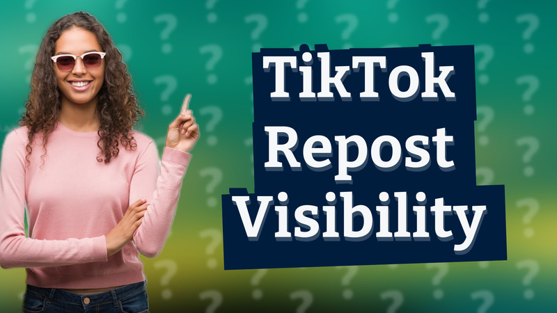 TikTok Repost Visibility