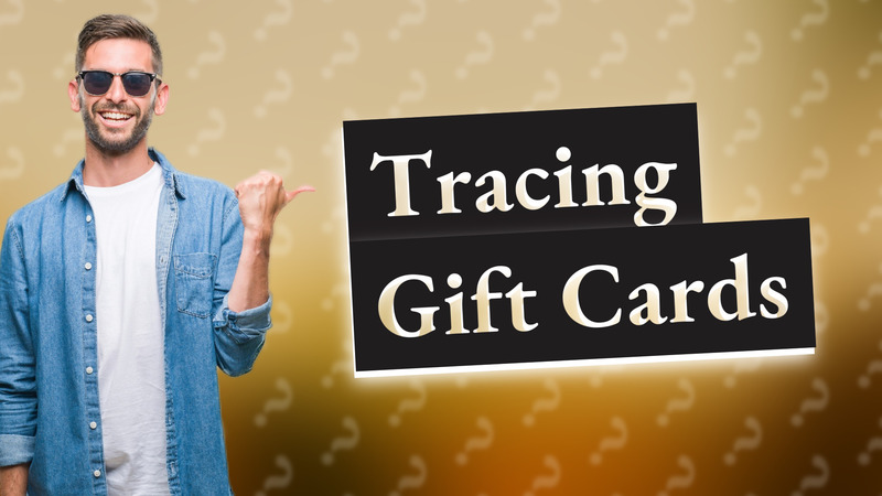 Tracing Gift Cards