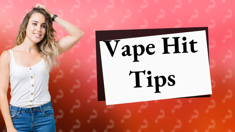 Vape Hit Tips
