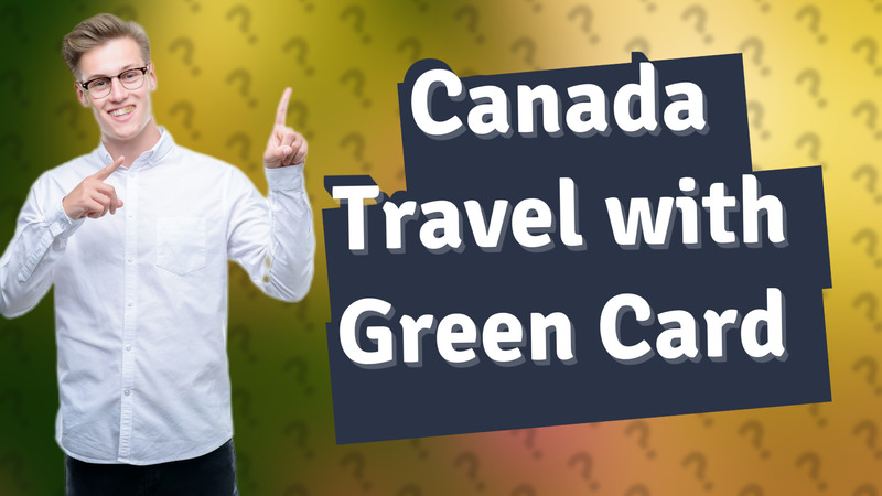 Canada Travel with Green Card