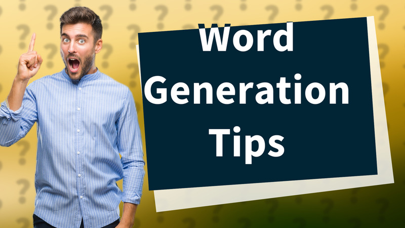 Word Generation Tips