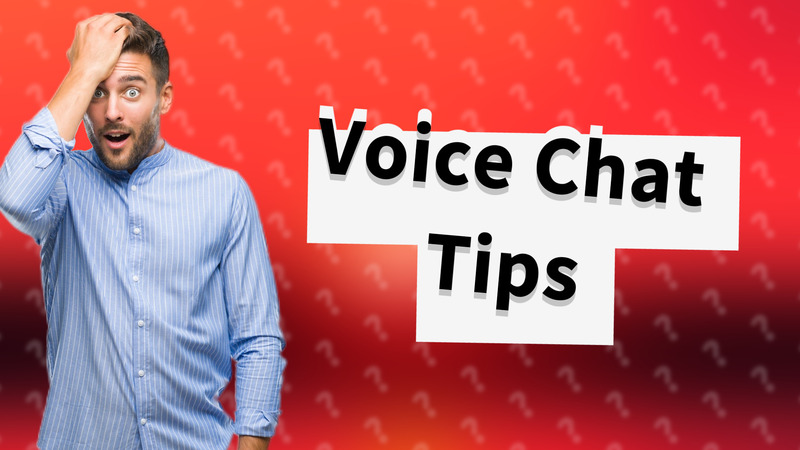 Voice Chat Tips