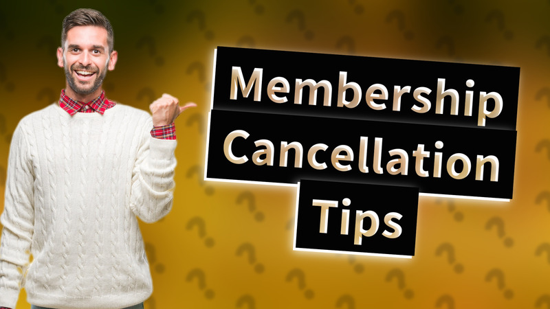 Membership Cancellation Tips