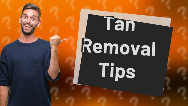 Tan Removal Tips