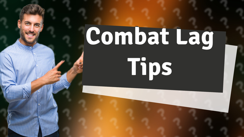 Combat Lag Tips