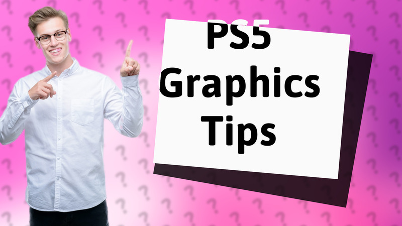 PS5 Graphics Tips