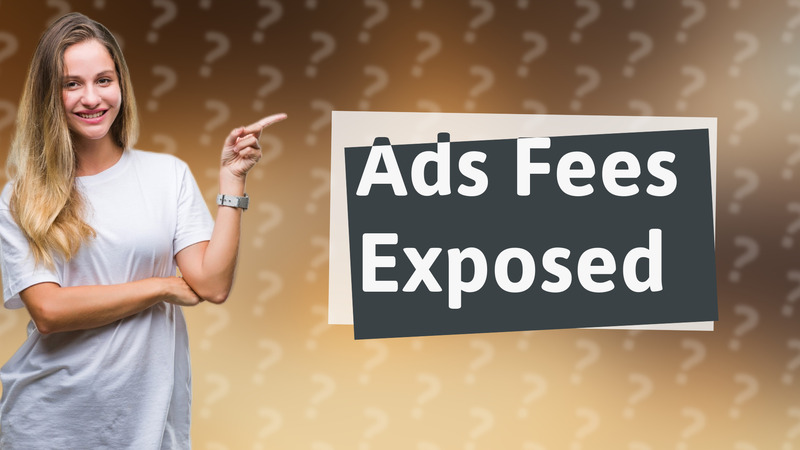 Ads Fees Exposed