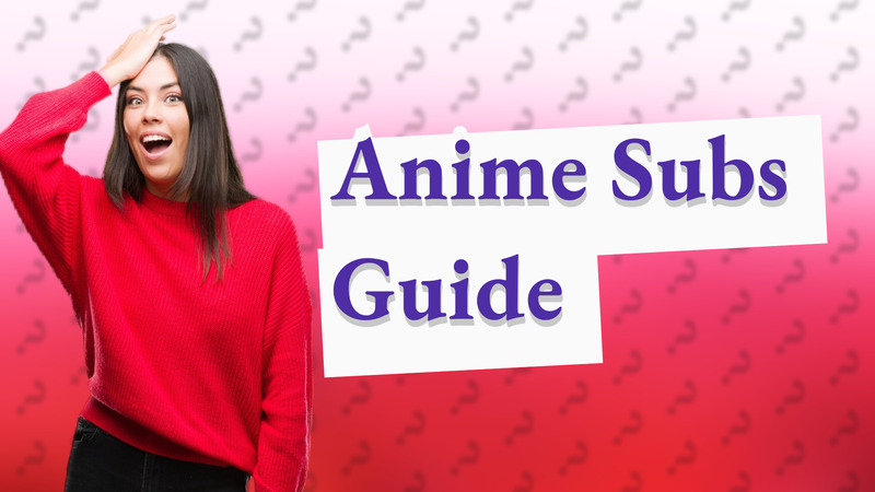 Anime Subs Guide