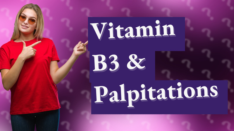 Vitamin B3 & Palpitations
