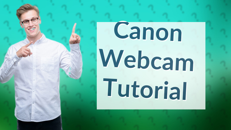 Canon Webcam Tutorial