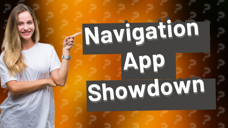 Navigation App Showdown