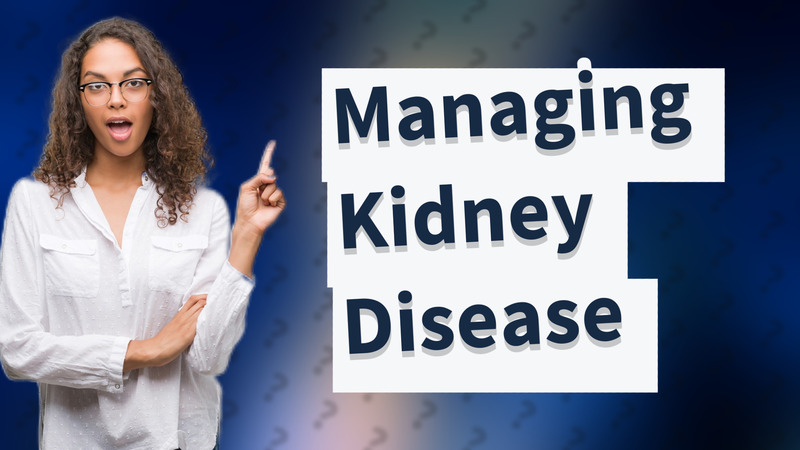 Managing Kidney Disease