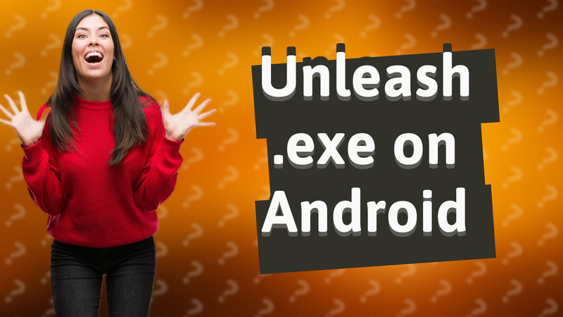 Unleash .exe on Android