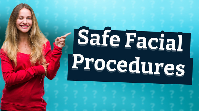 Safe Facial Procedures
