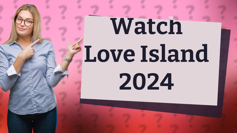 Watch Love Island 2024