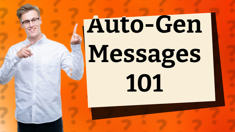 Auto-Gen Messages 101