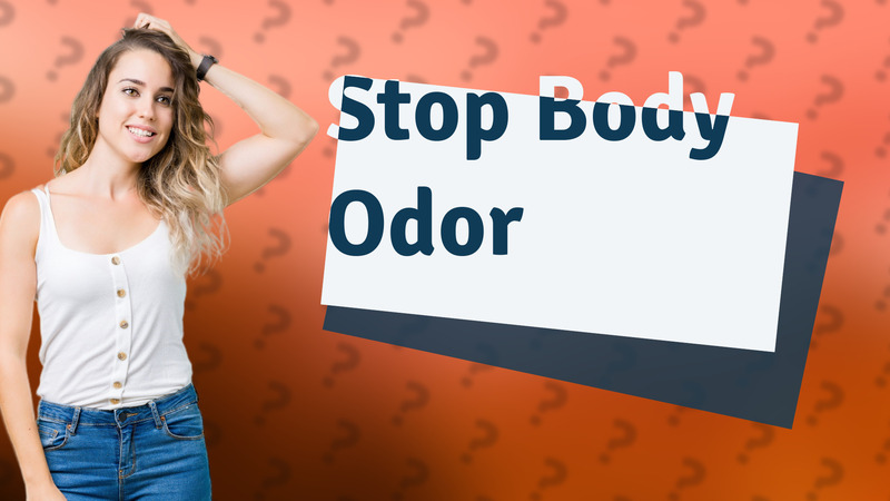 Stop Body Odor