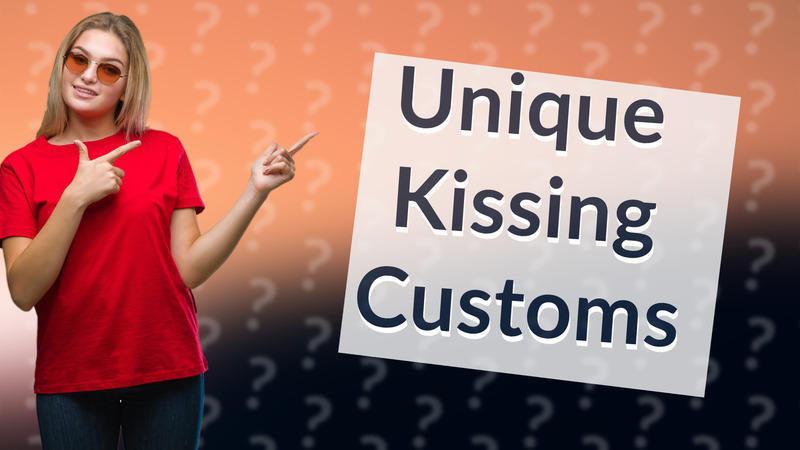 Unique Kissing Customs