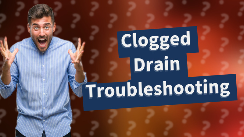 Clogged Drain Troubleshooting