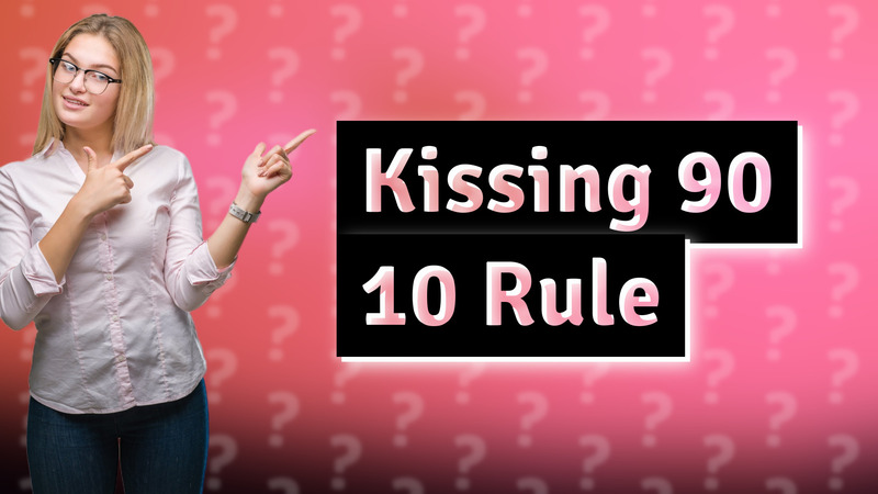 Kissing 90 10 Rule