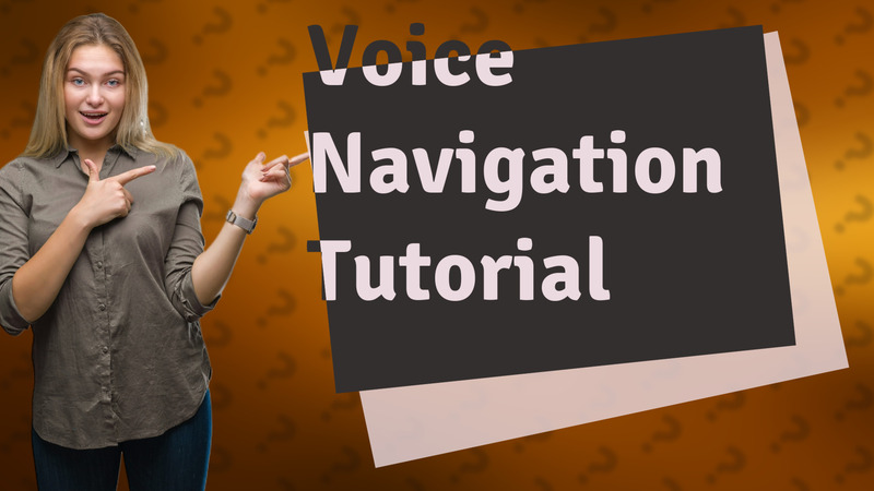 Voice Navigation Tutorial