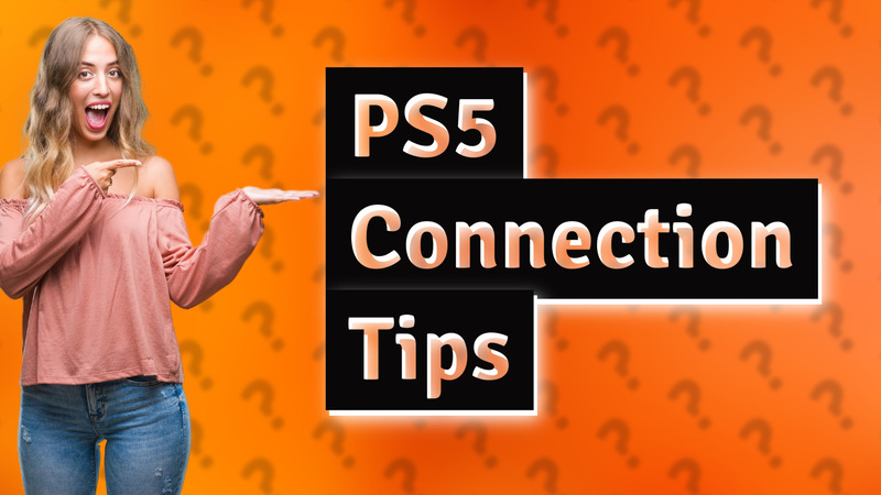 PS5 Connection Tips