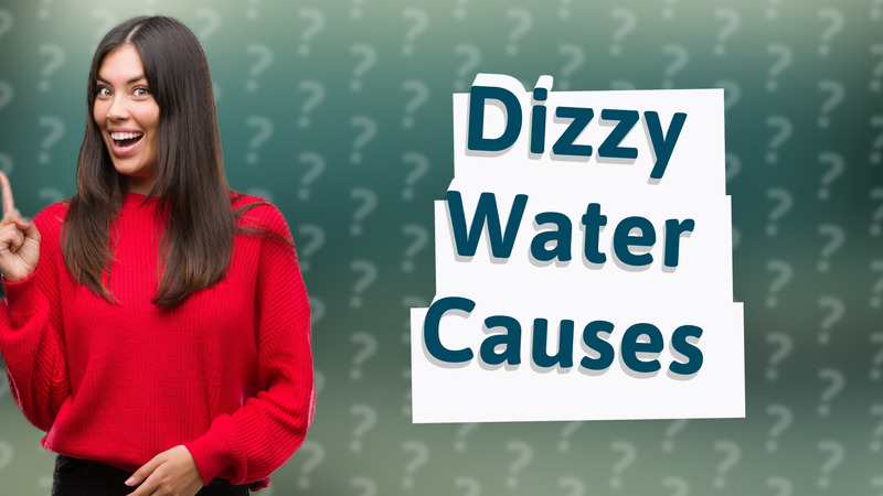 Dizzy Water Causes