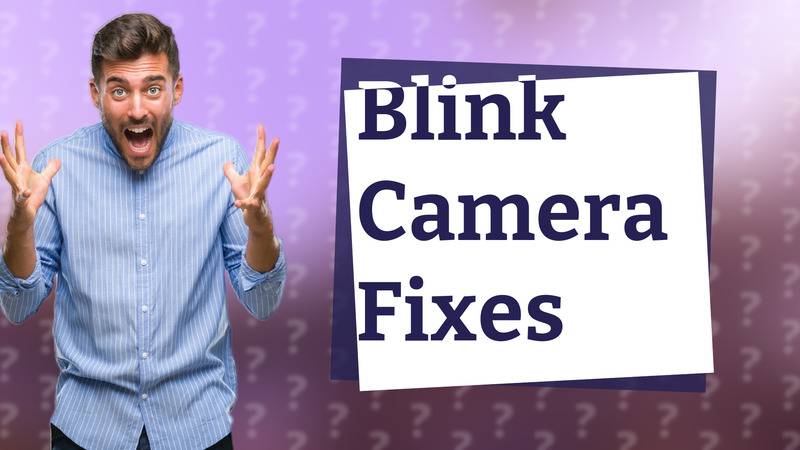 Blink Camera Fixes