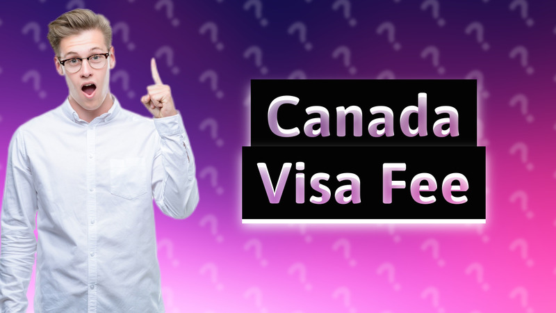 Canada Visa Fee