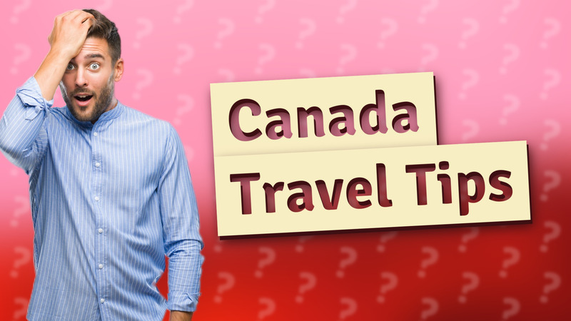 Canada Travel Tips