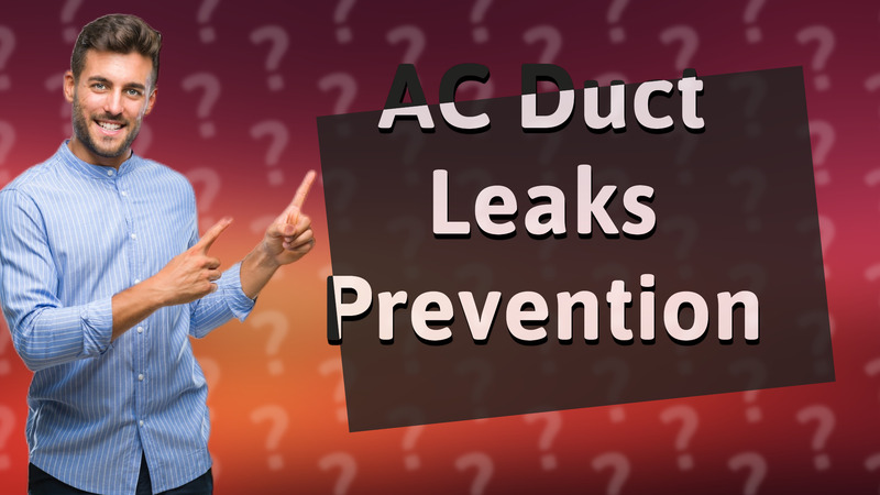 AC Duct Leaks Prevention