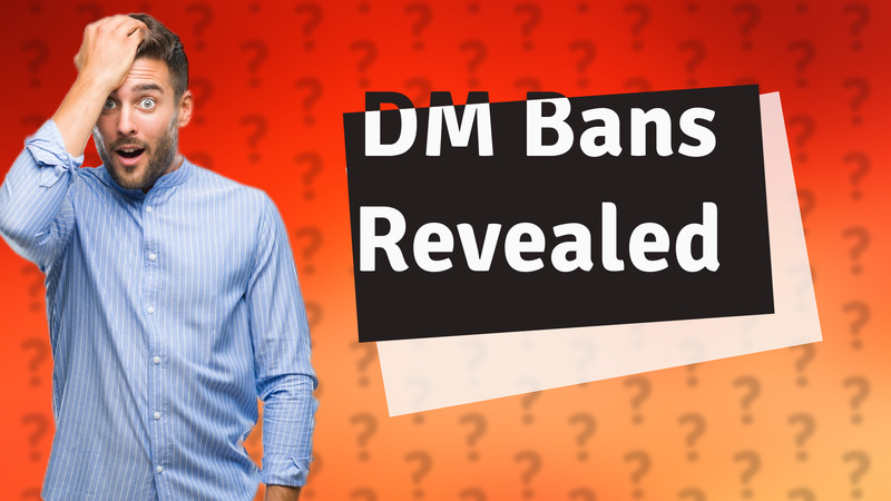 DM Bans Revealed