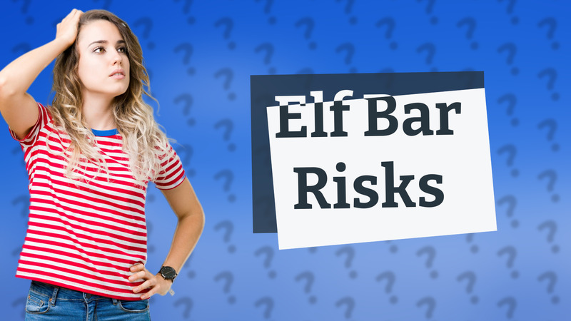 Elf Bar Risks