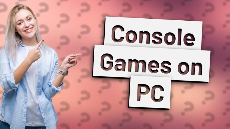 Console Games on PC