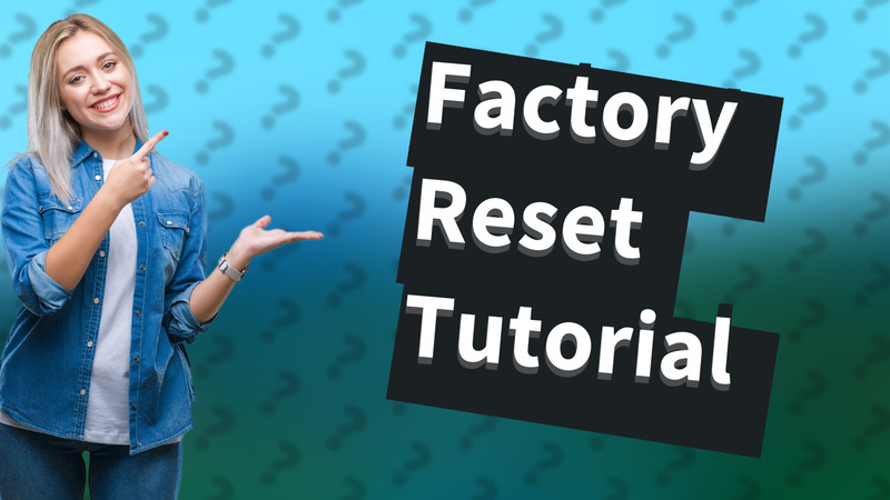 Factory Reset Tutorial