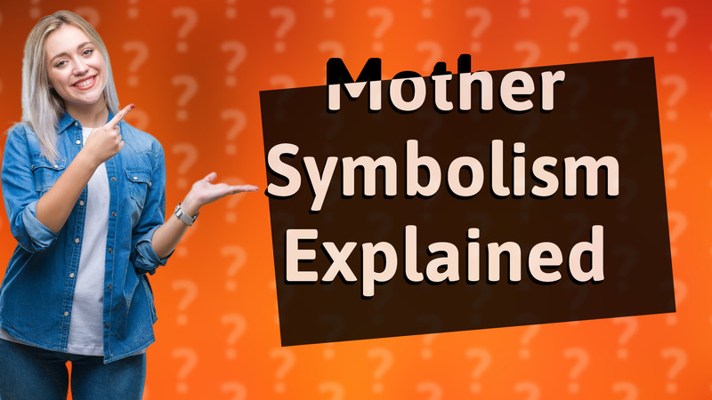 Mother Symbolism Explained