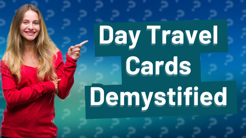 Day Travel Cards Demystified