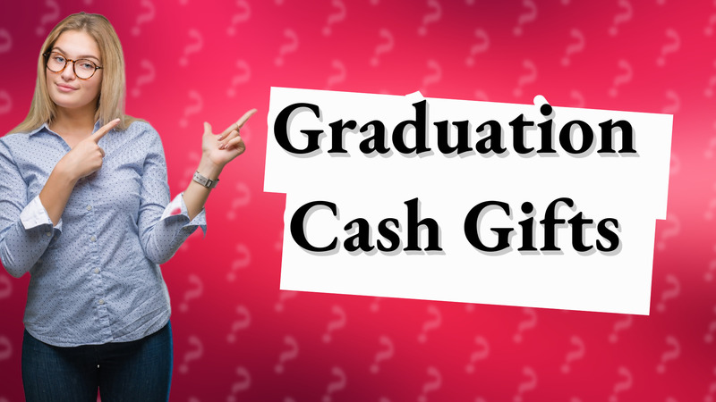Graduation Cash Gifts