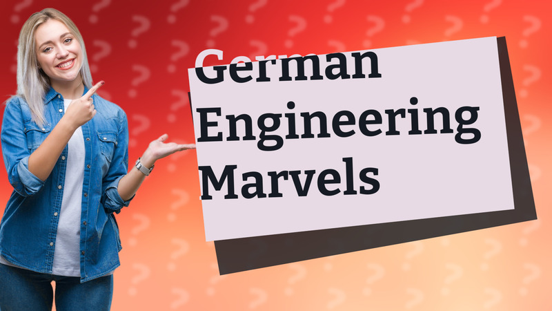 German Engineering Marvels