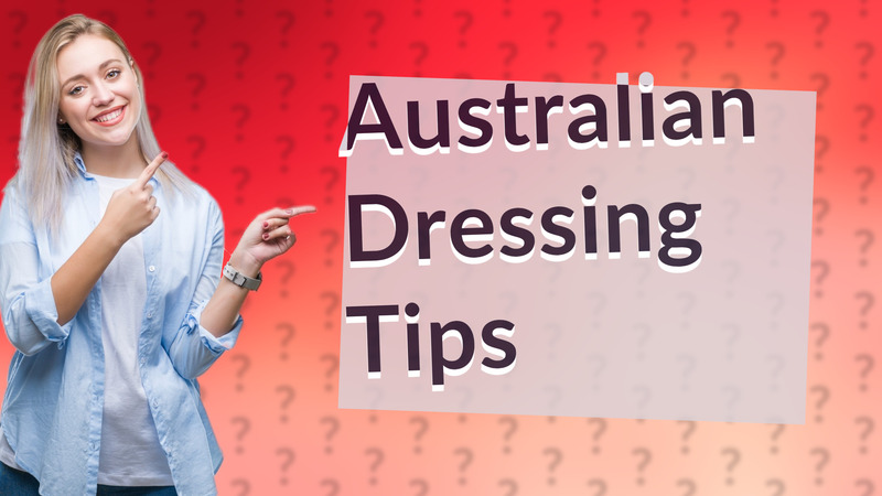Australian Dressing Tips