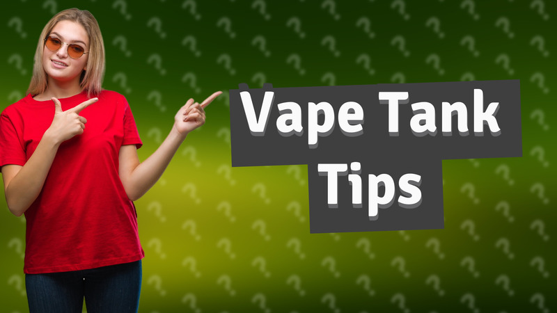 Vape Tank Tips