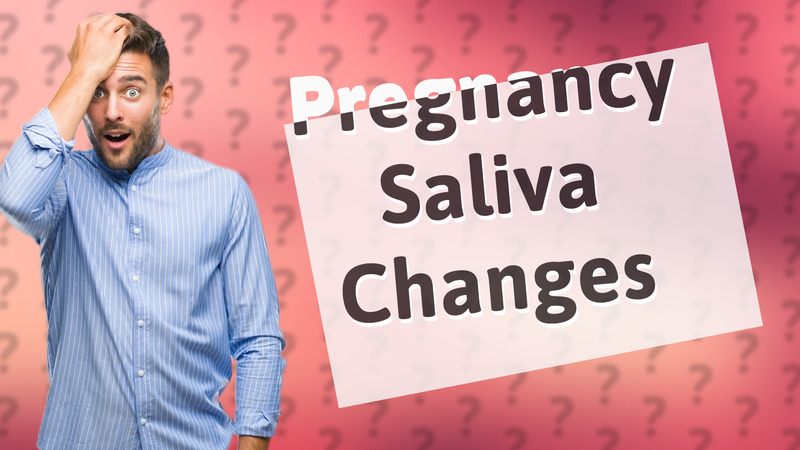 Pregnancy Saliva Changes