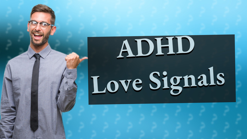 ADHD Love Signals