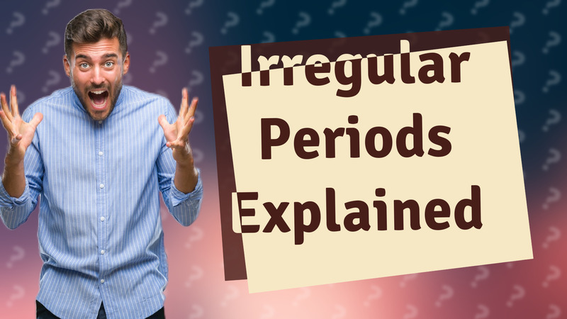Irregular Periods Explained