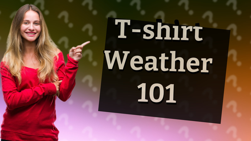 T-shirt Weather 101